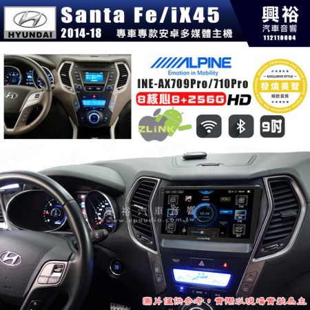 【ALPINE 阿爾派】HYUNDAI 現代 2014~17年 IX45 9吋 INE-AX709 Pro 發燒美聲版車載系統｜8核8+256G｜192K高清畫質｜支援4K以上視頻｜發燒級音效調音台｜導航王A5i 3D+圖資｜HDMI 影像輸出｜藍芽+WiFi+全網通｜Z-LiNK